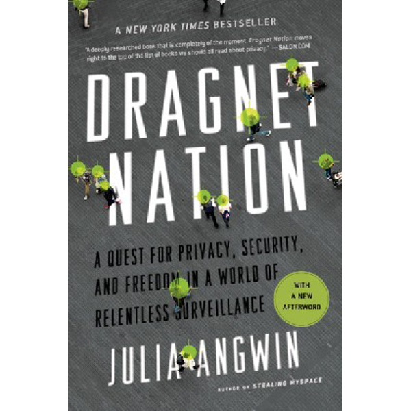 

Dragnet Nation: A Quest for Privacy, Security, and Freedom in a World of Relentl...