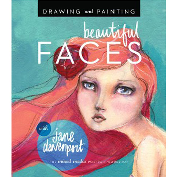 

Drawing and Painting Beautiful Faces: A Mixed-Media Portrait Workshop / Davenport Jane