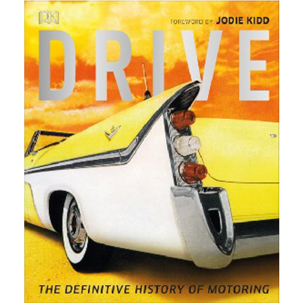 

Drive: The Definitive History of Motoring / Foreword by Jodie Kidd