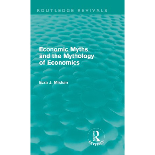 

Economic Myths and the Mythology of Economics / E. Mishan