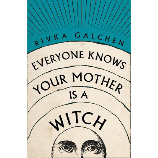 

Everyone knows your mother is a witch / Galchen Rivka