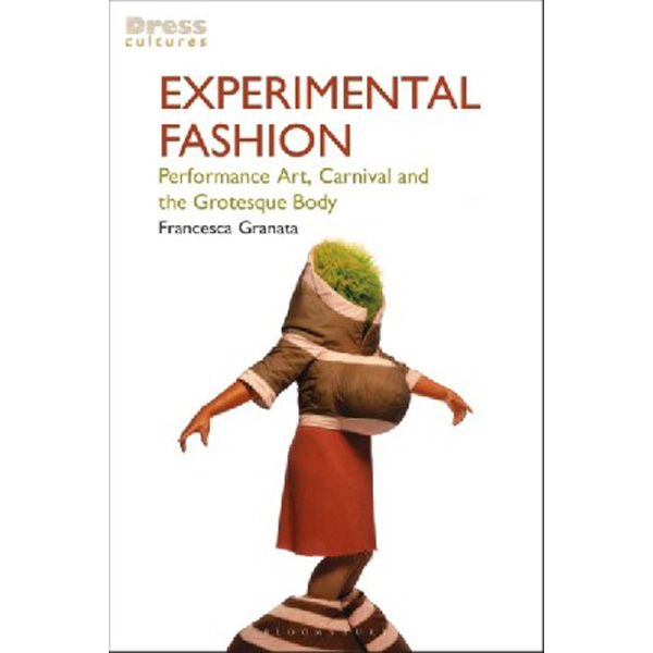 

Experimental Fashion: Performance Art, Carnival and the Grotesque Body / Francesca Granata