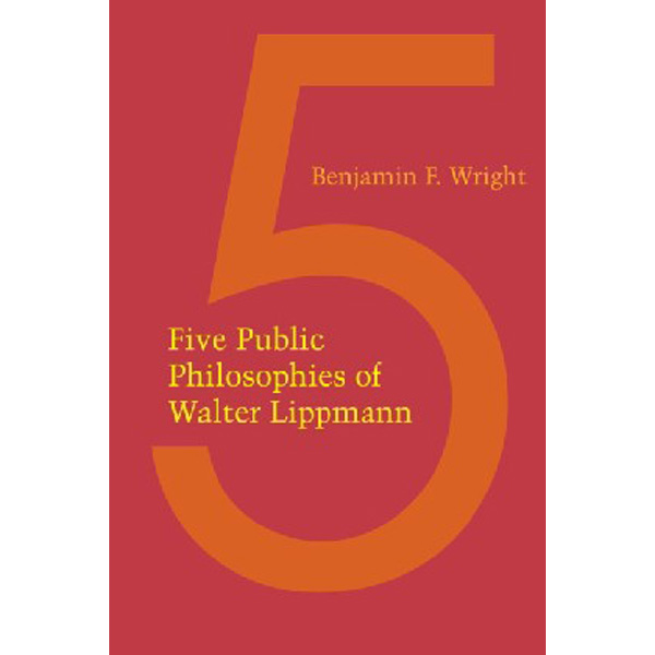 

Five Public Philosophies of Walter Lippmann / Benjamin F. Wright