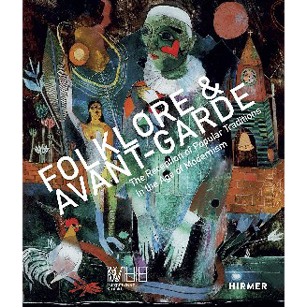 

Folklore & Avant-Garde: The Reception of Popular Traditions in the Age of Modernis...