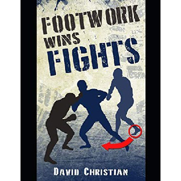 

Footwork Wins Fights: The Footwork of Boxing, Kickboxing, Martial Arts & Mma / Christ...