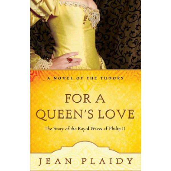 

For a Queen's Love: The Stories of the Royal Wives of Philip II / Plaidy Jean