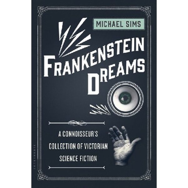 

Frankenstein Dreams: A Connoisseur's Collection of Victorian Science Fiction / S...