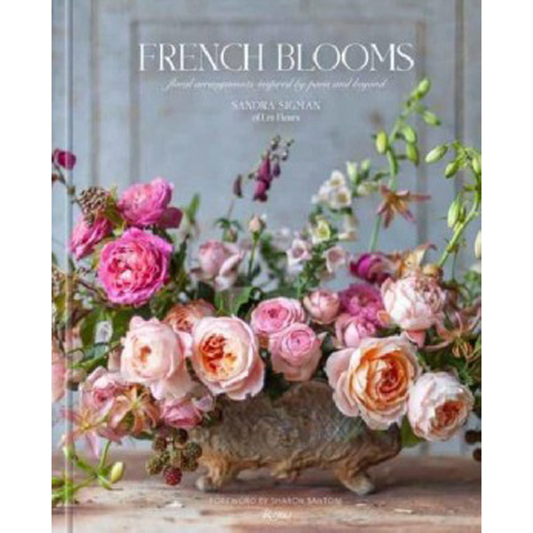 

French Blooms: Floral Arrangements Inspired by Paris and Beyond / Sigman, Sandra Riccar...