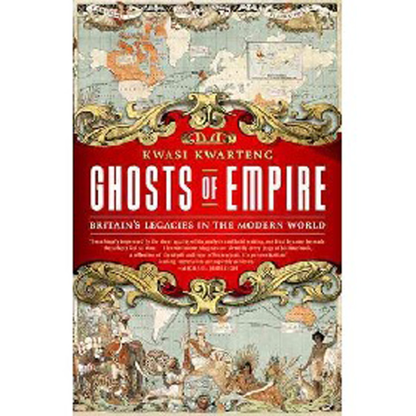 

Ghosts of Empire: Britain's Legacies in the Modern World / Kwarteng Kwasi