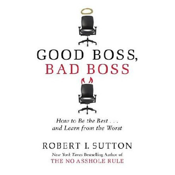 

Good Boss, Bad Boss / Robert I. Sutton
