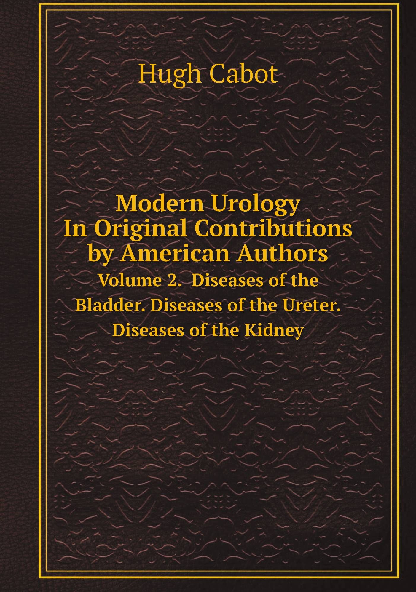 

Modern Urology In Original Contributions by American Authors