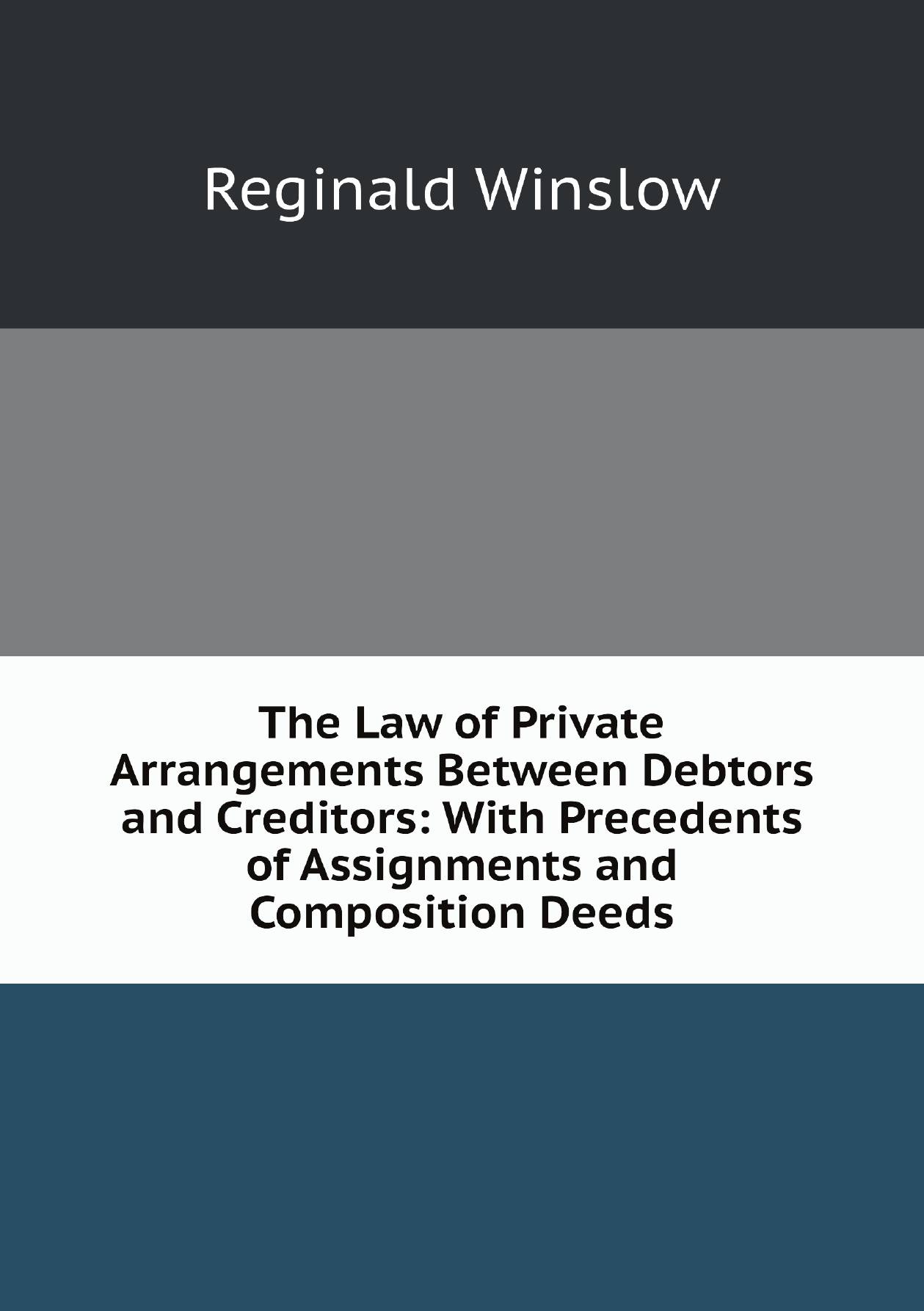 

The Law of Private Arrangements Between Debtors and Creditors:With Precedents