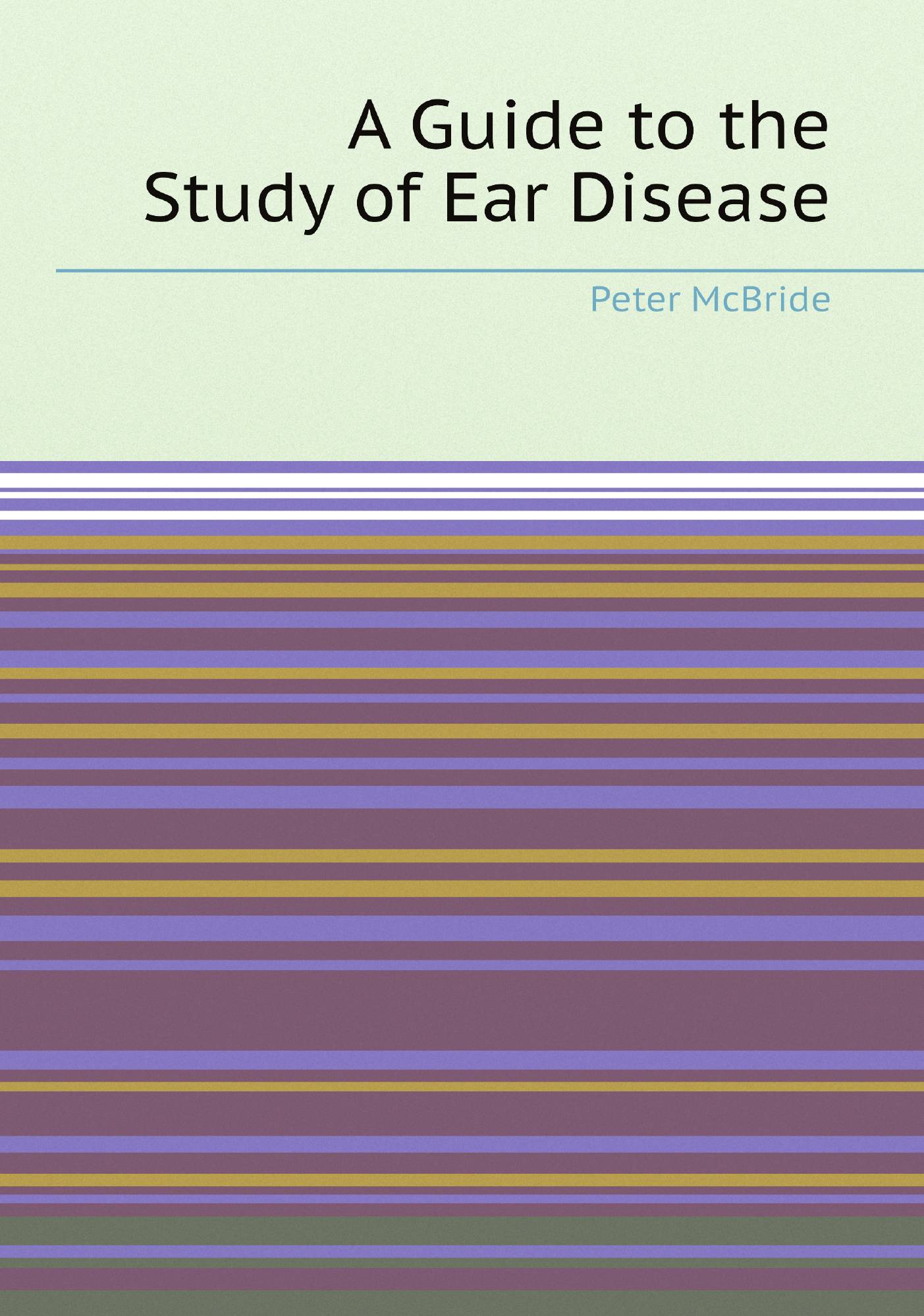 

A Guide to the Study of Ear Disease