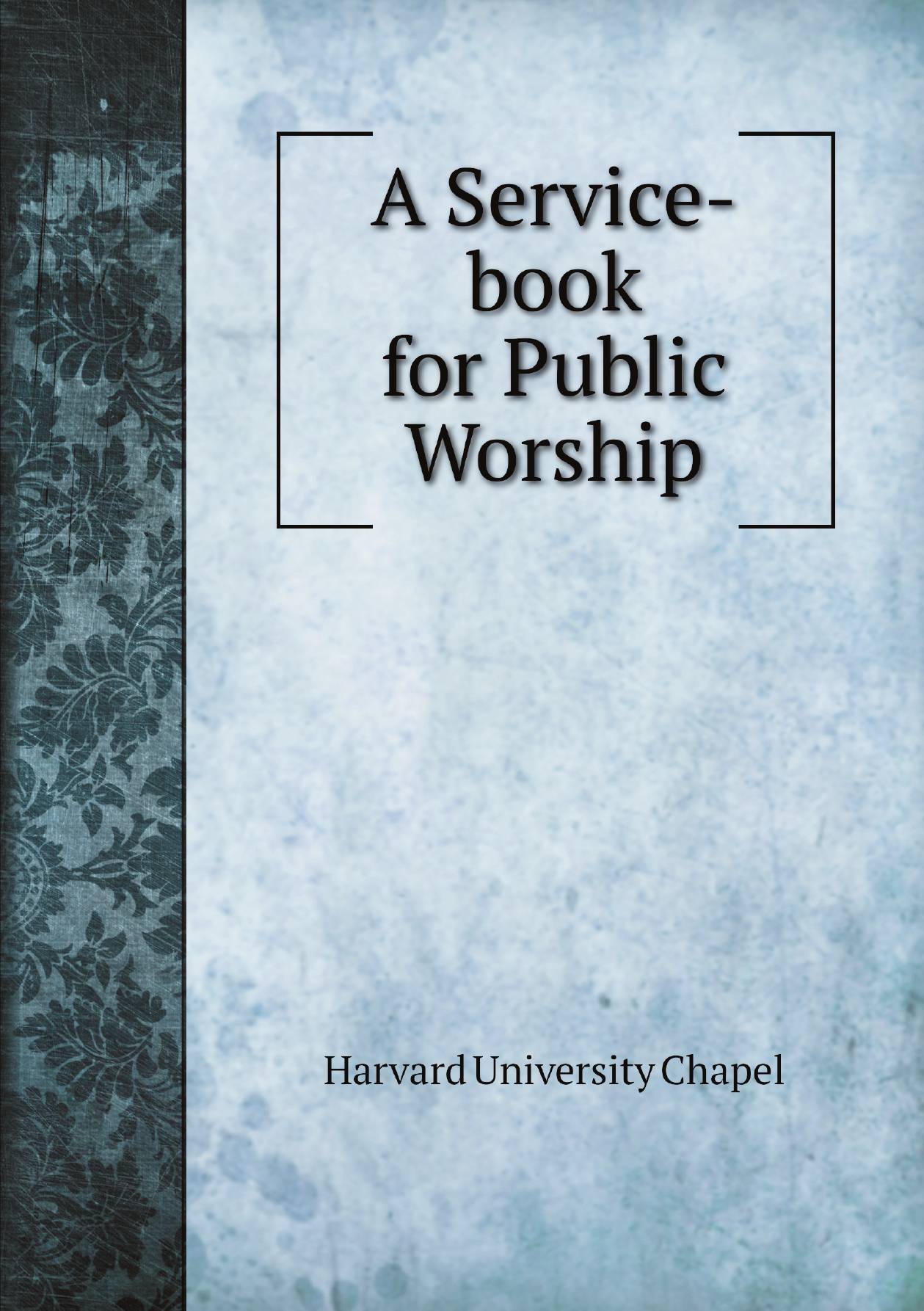 

A Service-book for Public Worship