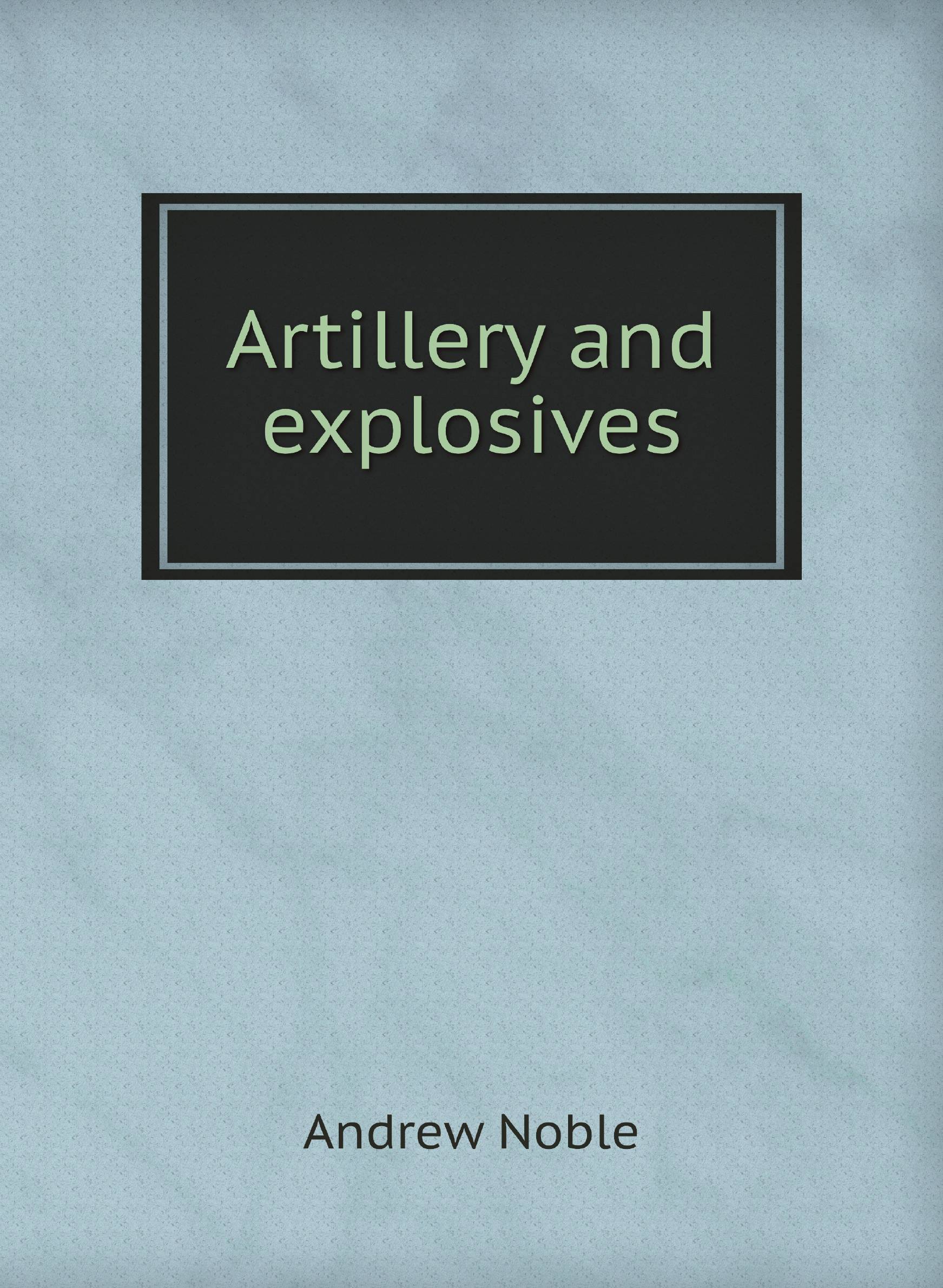 

Artillery and explosives