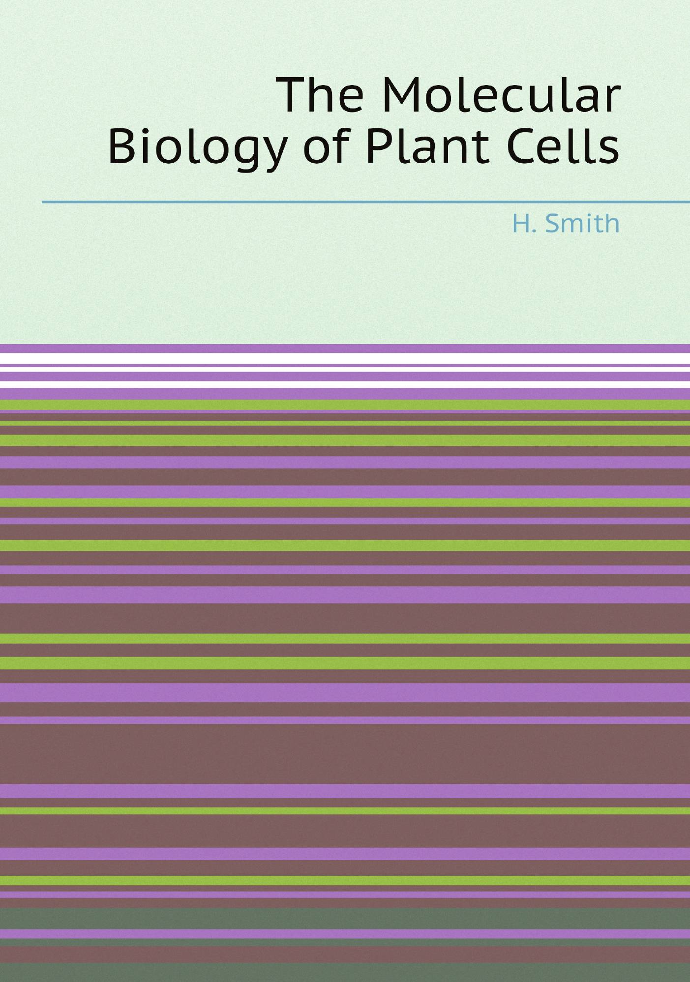 

The Molecular Biology of Plant Cells