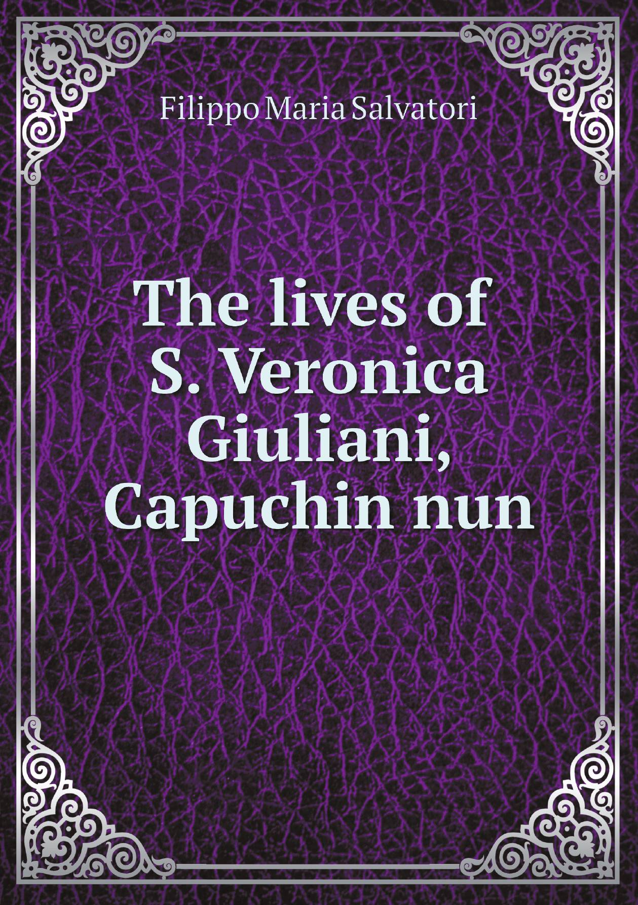 

The lives of S. Veronica Giuliani, Capuchin nun