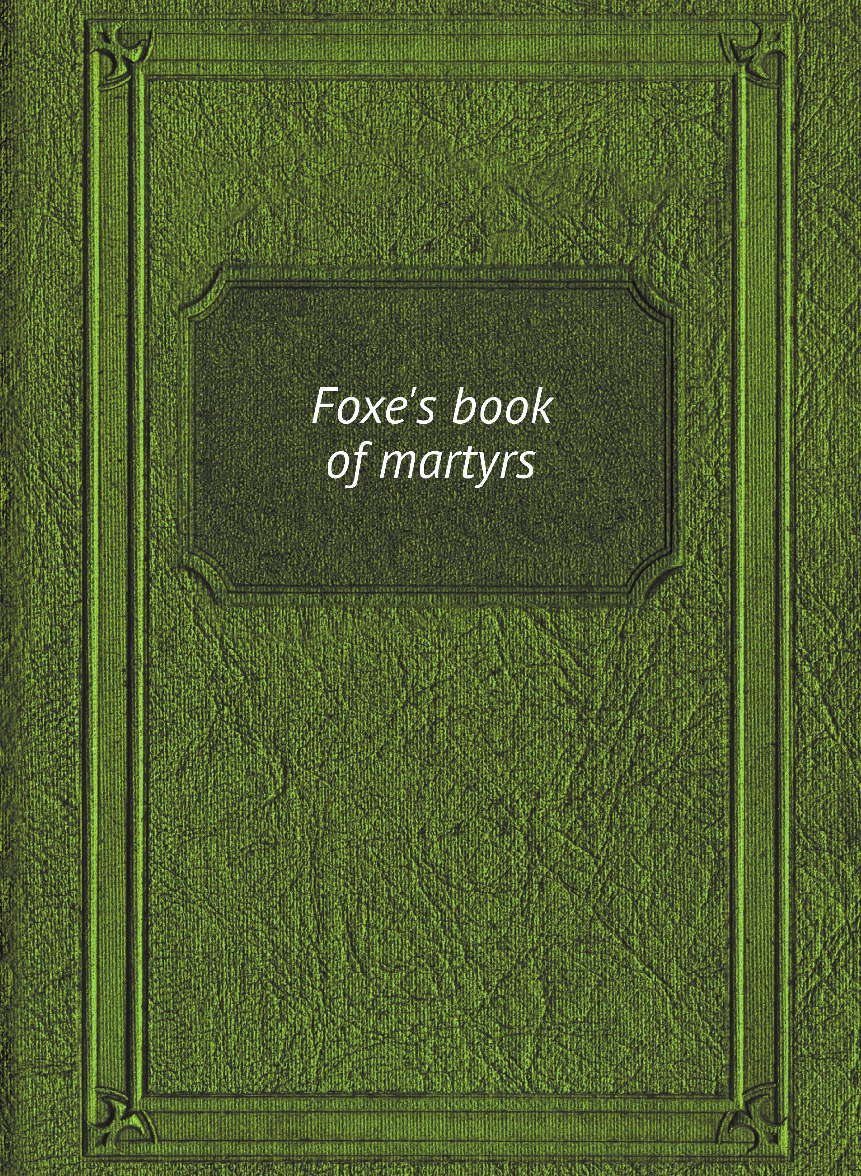

Foxe's book of martyrs