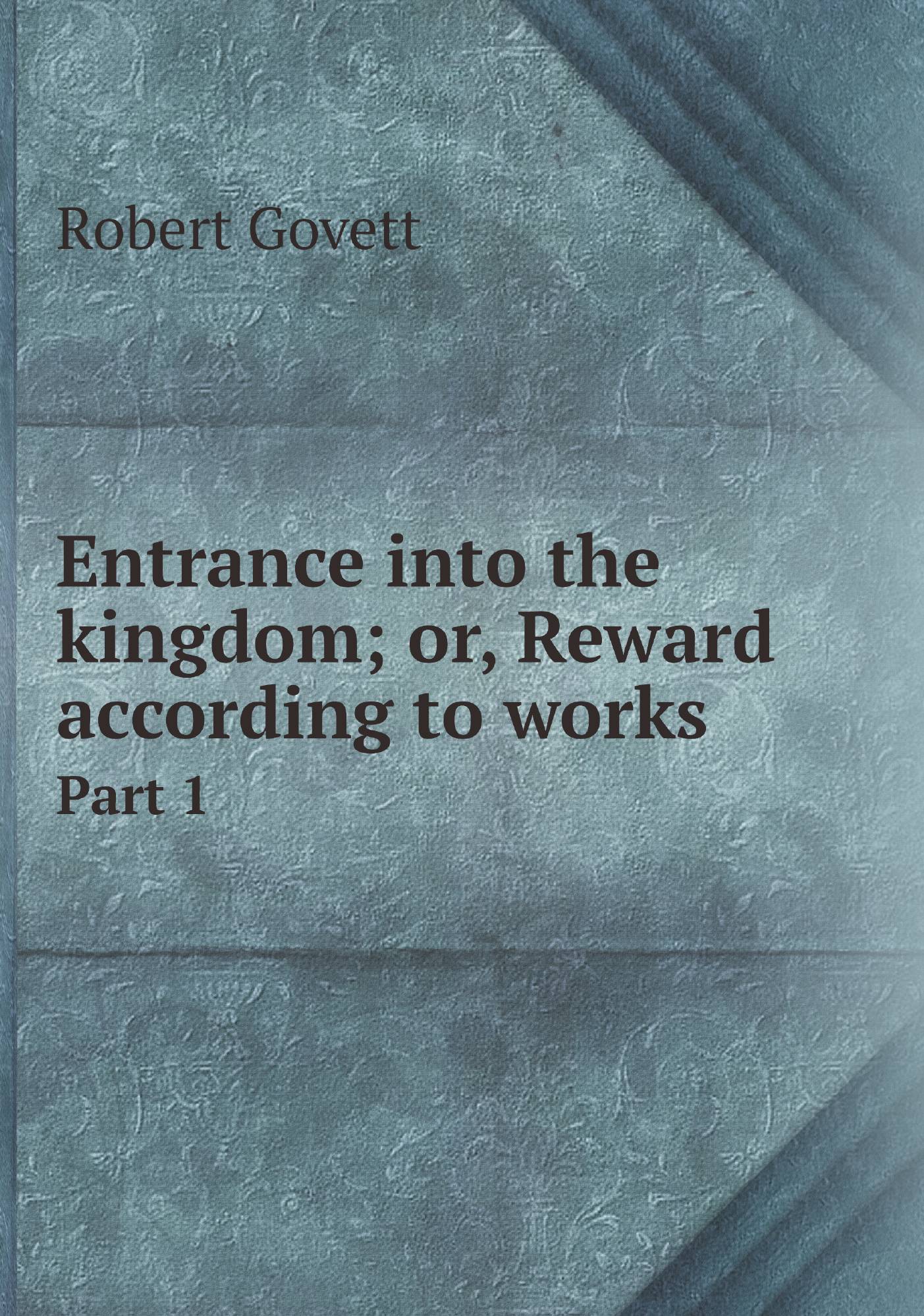 

Entrance into the kingdom; or, Reward according to works