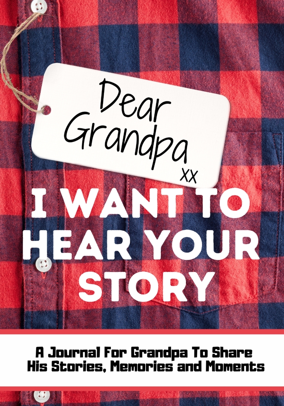 

Dear Grandpa. I Want To Hear Your Story