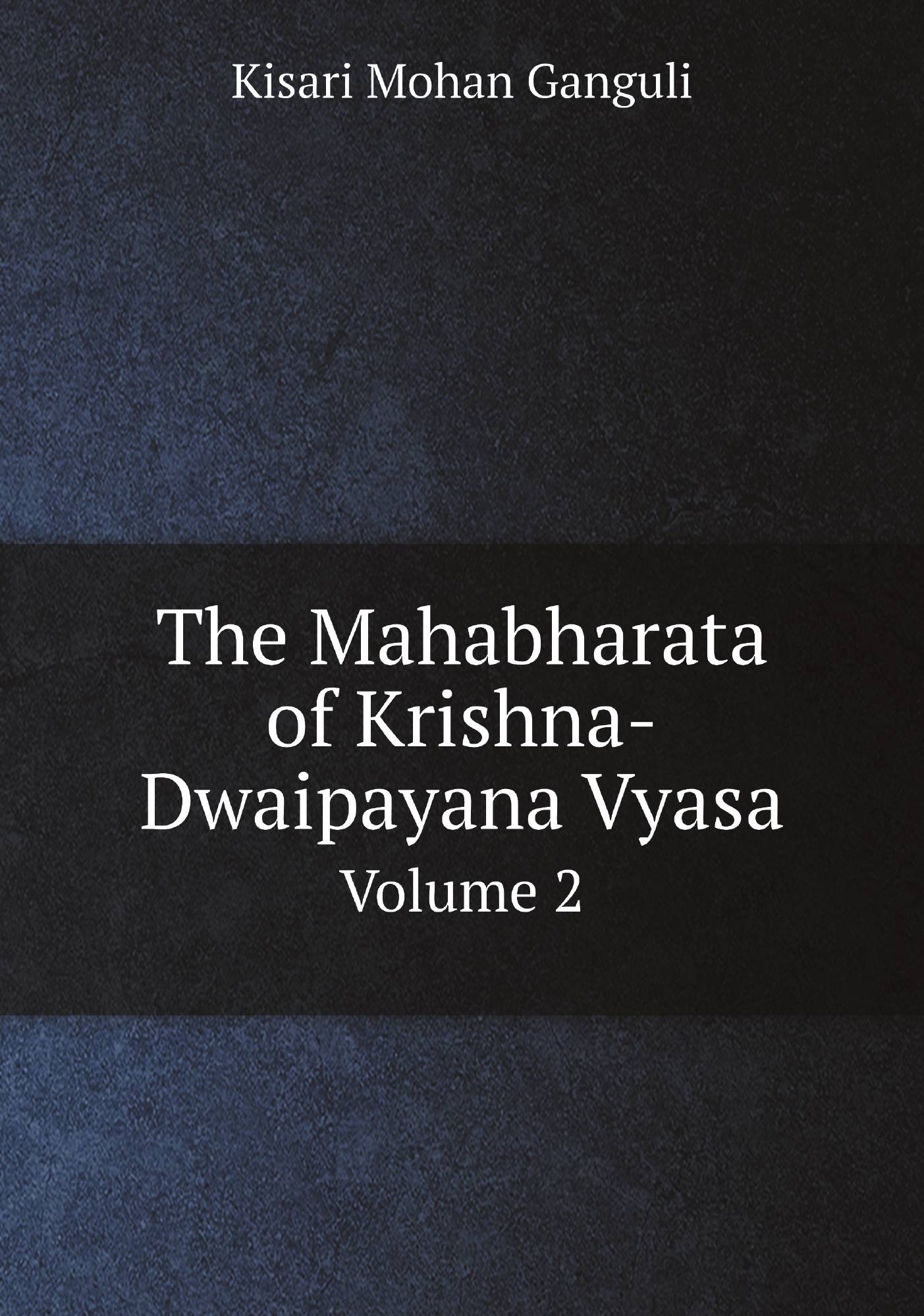 

The Mahabharata of Krishna-Dwaipayana Vyasa