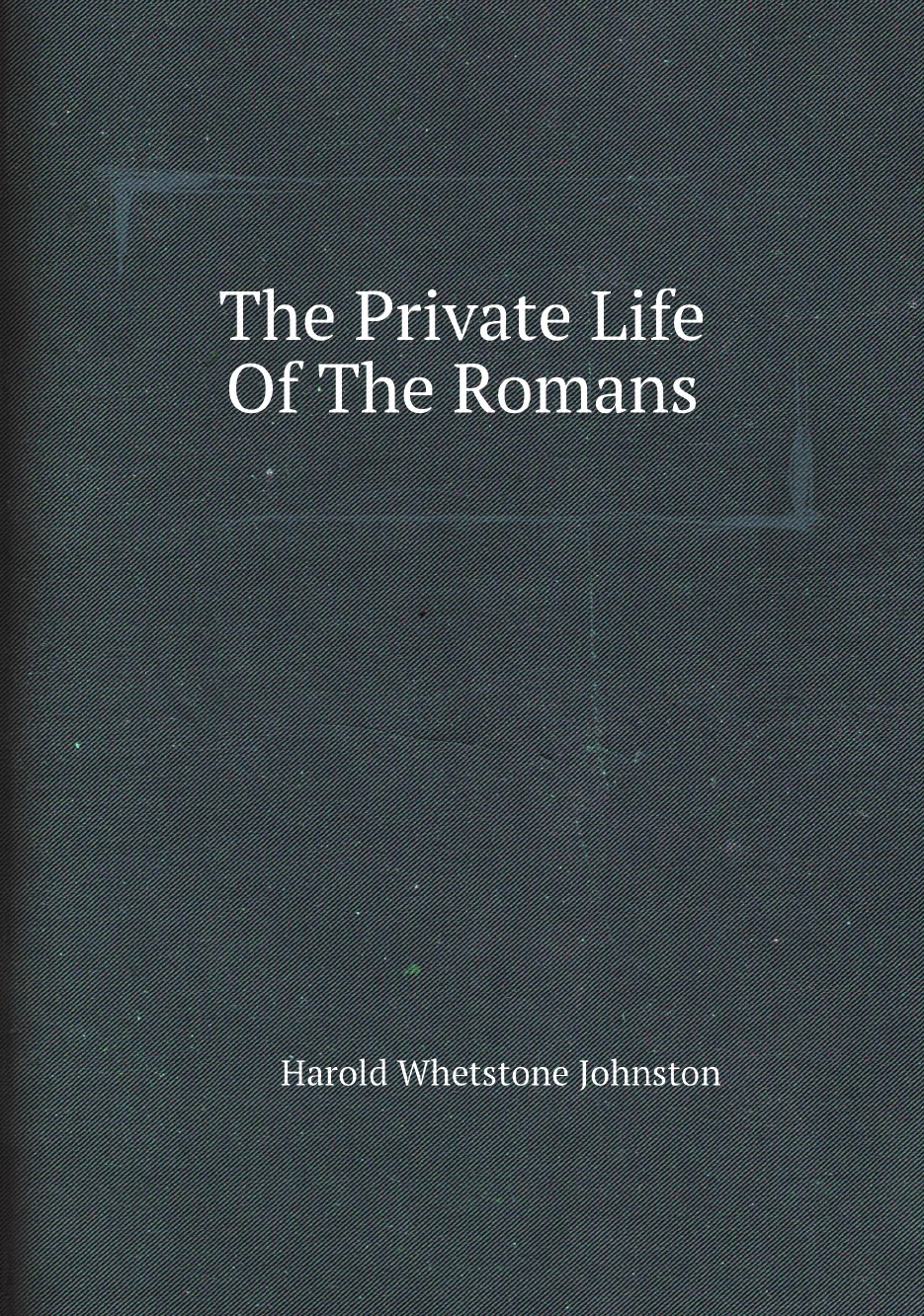 

The Private Life Of The Romans