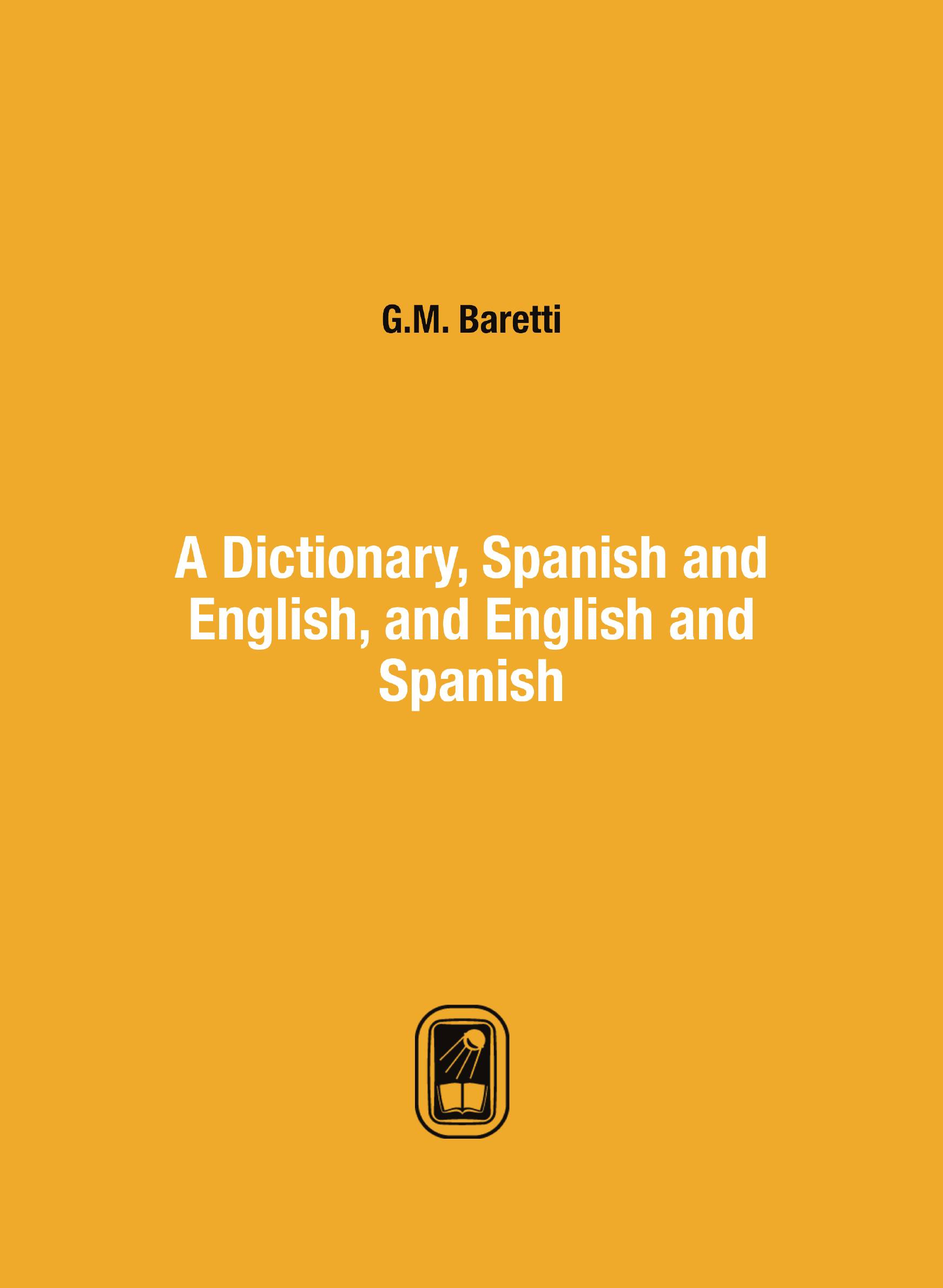 

A Dictionary, Spanish and English, and English and Spanish