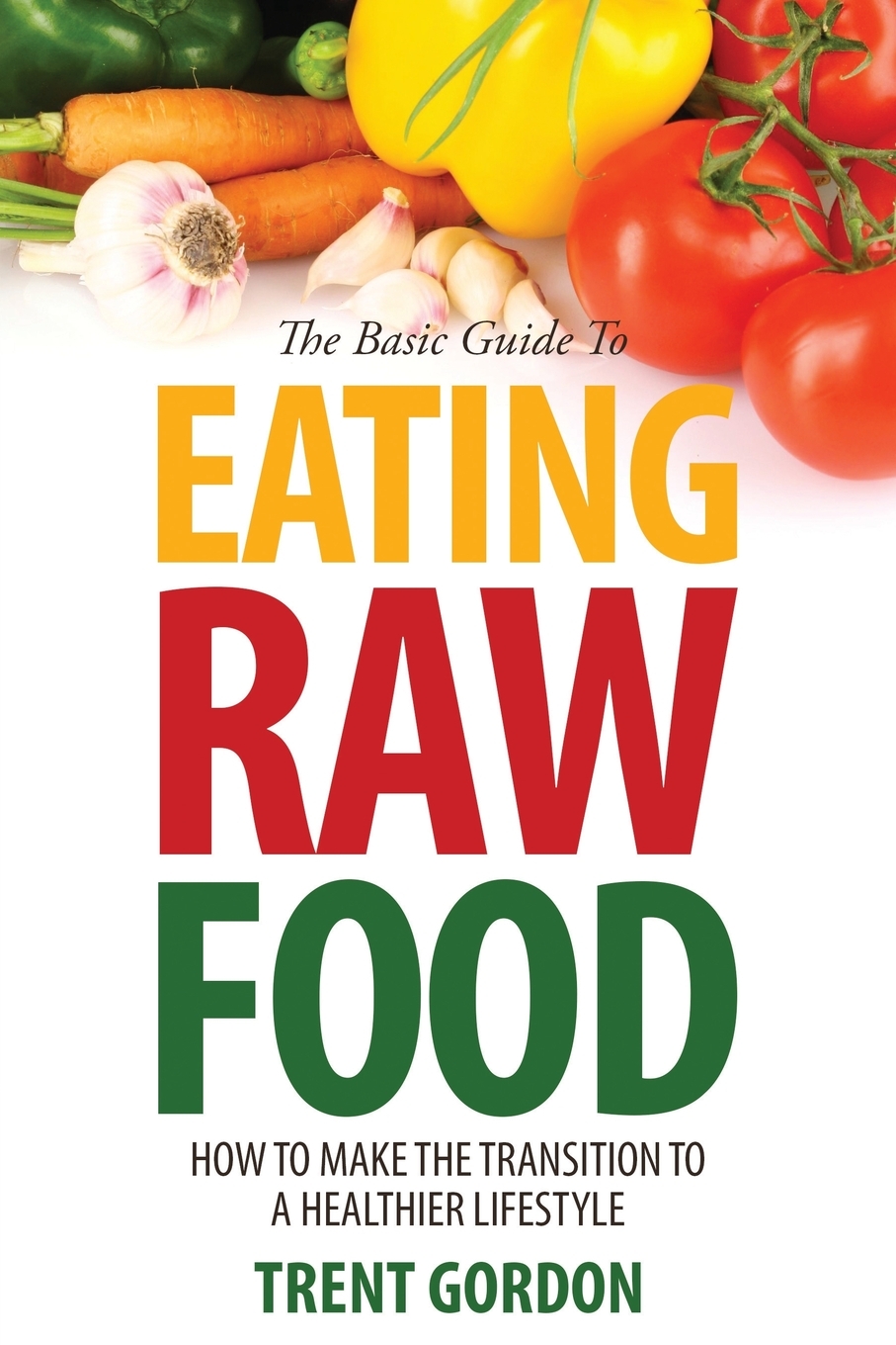 

The Basic Guide to Eating Raw Food