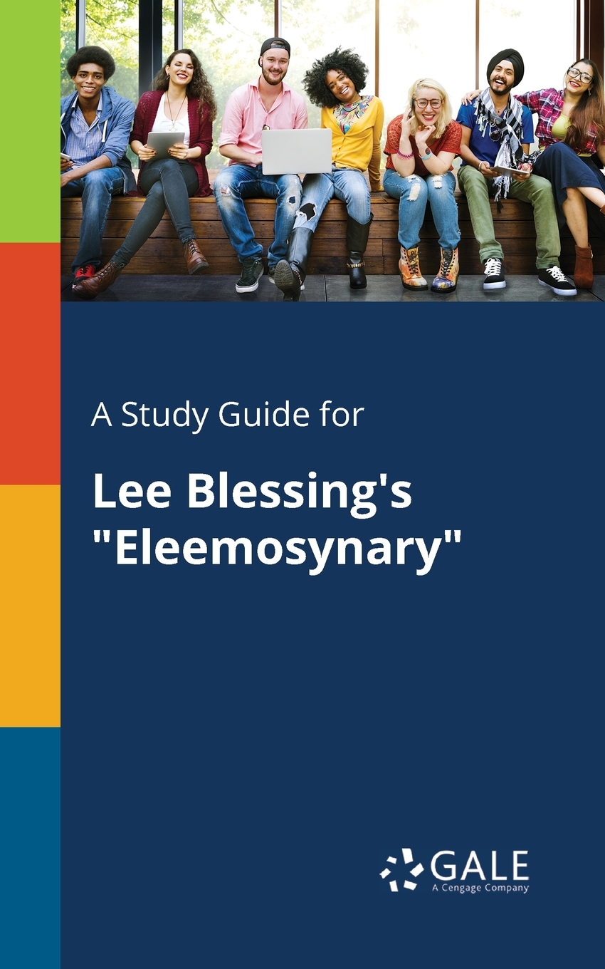 

A Study Guide for Lee Blessing's "Eleemosynary"