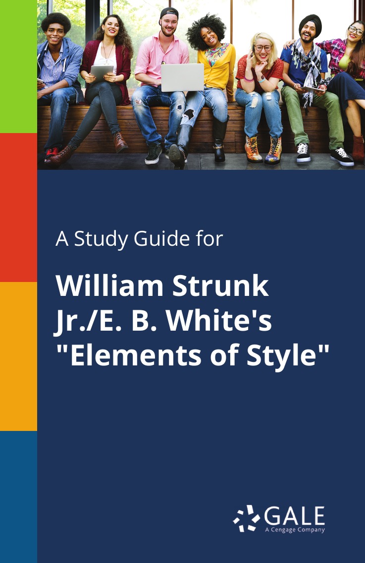 

A Study Guide for William Strunk Jr./E. B. White's "Elements of Style"