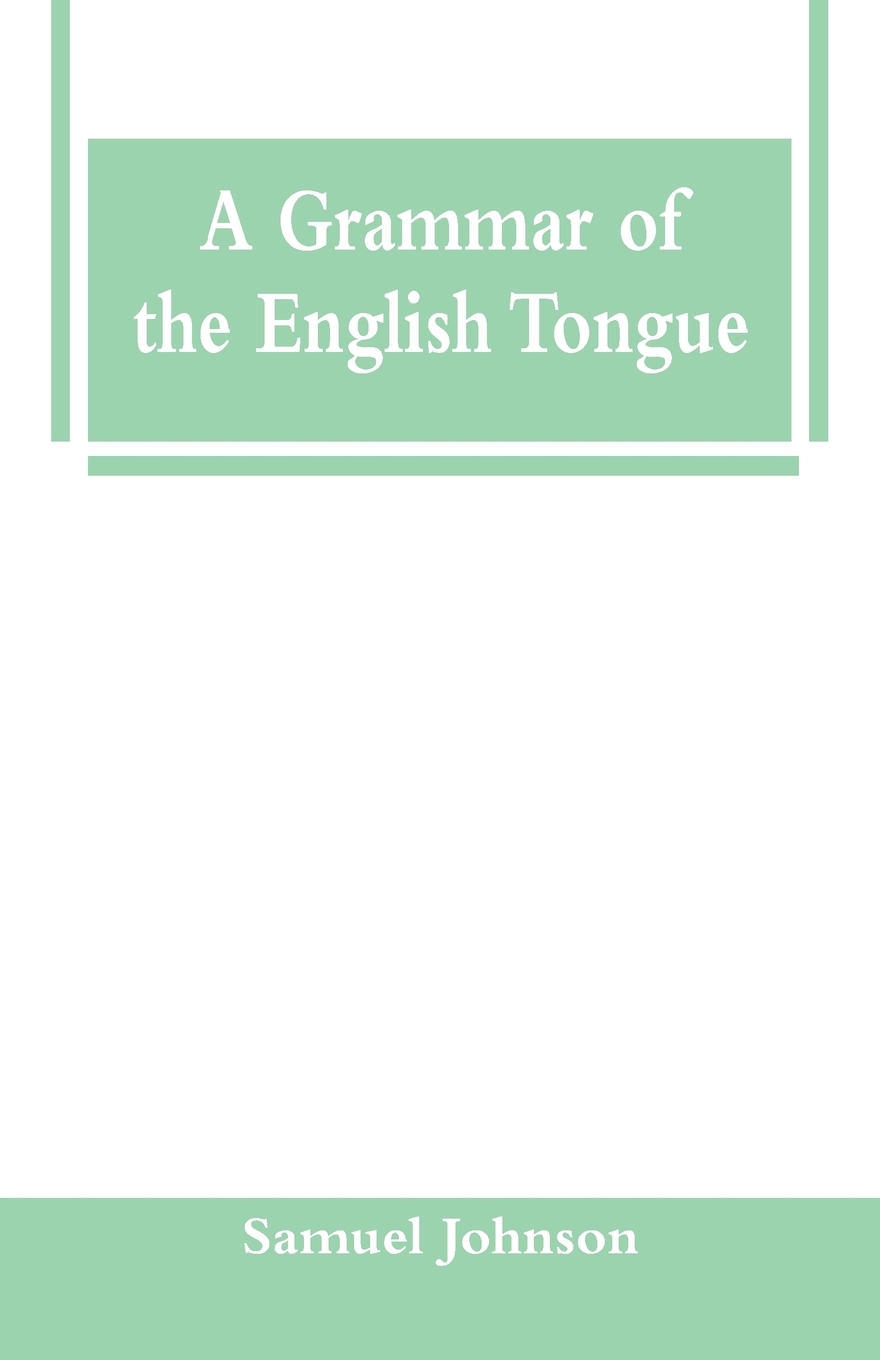 

A Grammar of the English Tongue