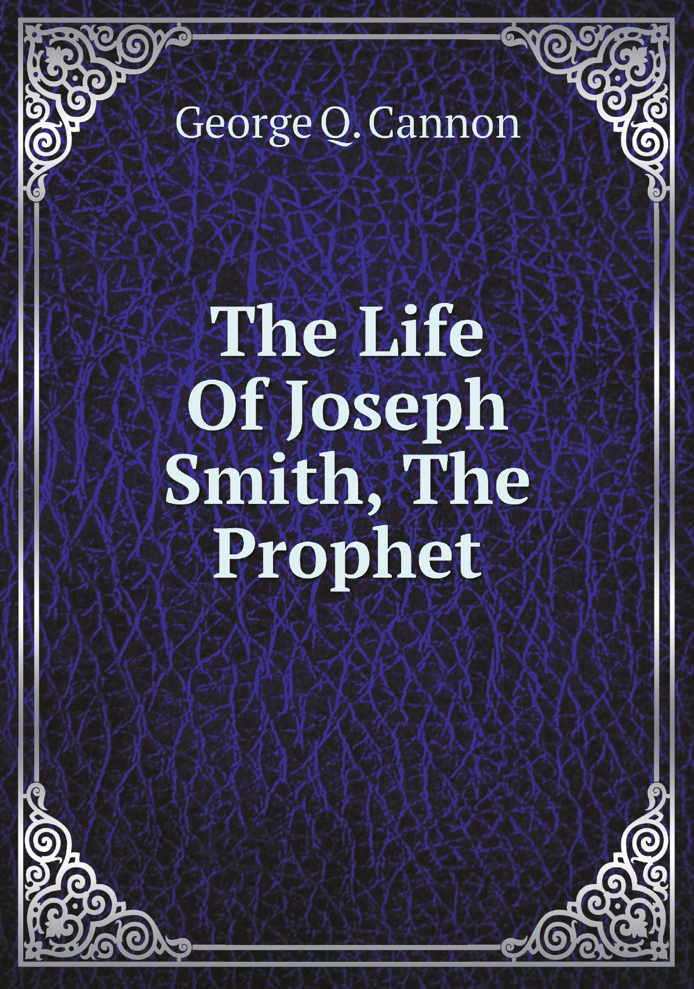 

The Life Of Joseph Smith, The Prophet