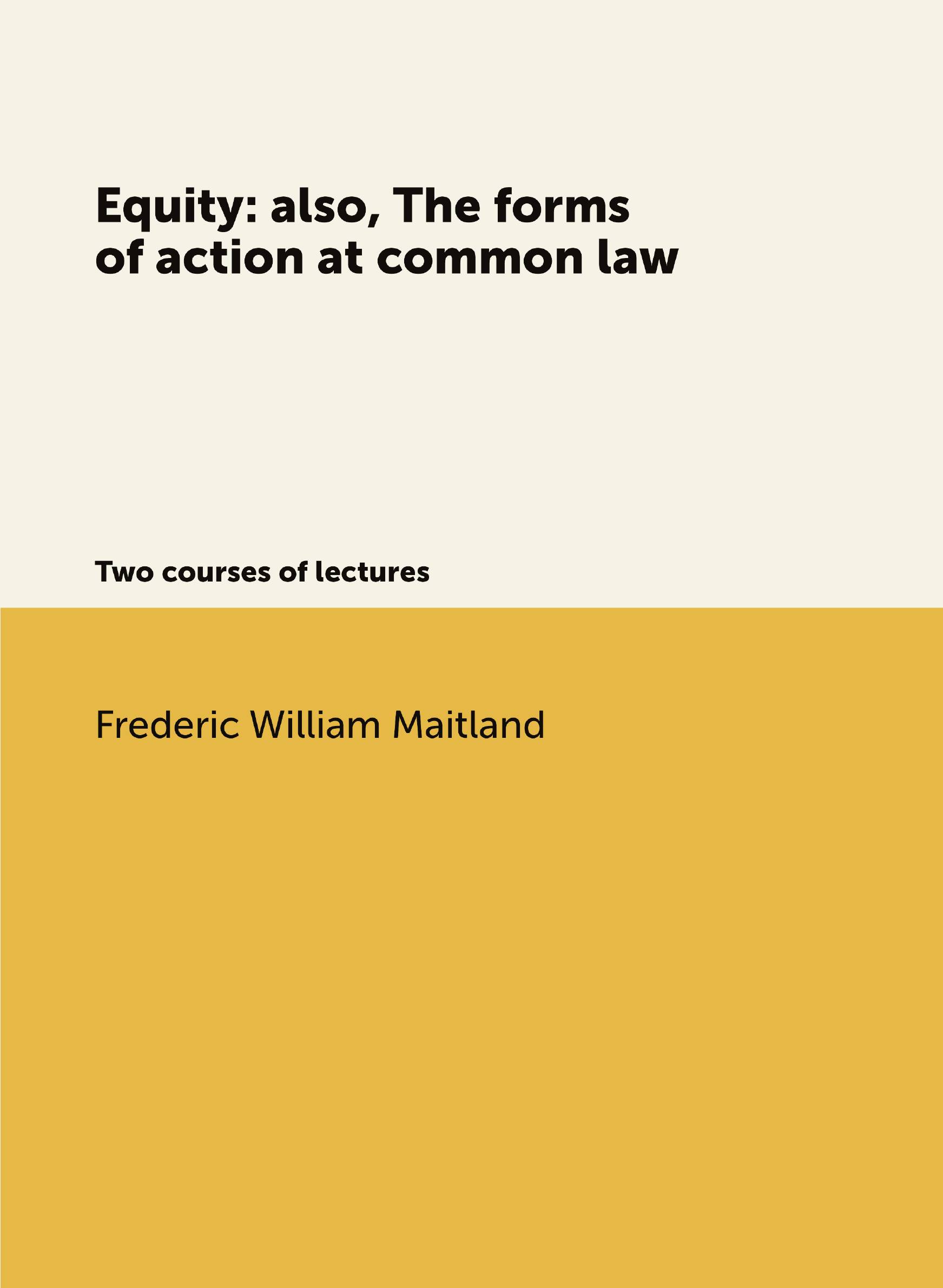 

Equity: also, The forms of action at common law