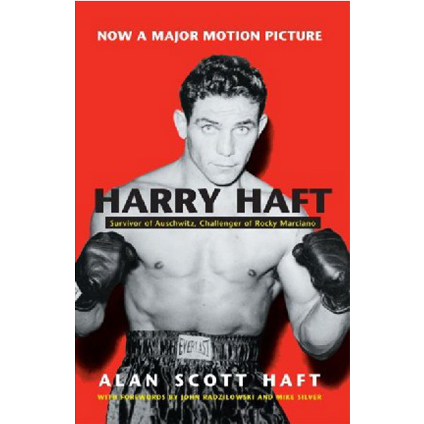 

Harry Haft: Survivor of Auschwitz, Challenger of Rocky Marciano / Alan Scott Haft