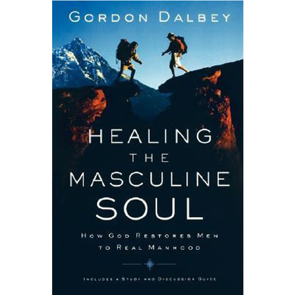 

Healing the Masculine Soul: God's Restoration of Men to Real Manhood / Dalbey Gordon