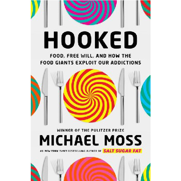 

Hooked : food, free will, and how the food giants exploit our addictions / Moss, Michael