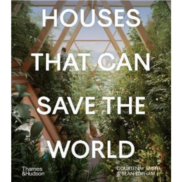

Houses that can save the world / Smith, Courtenay Topham, Sean
