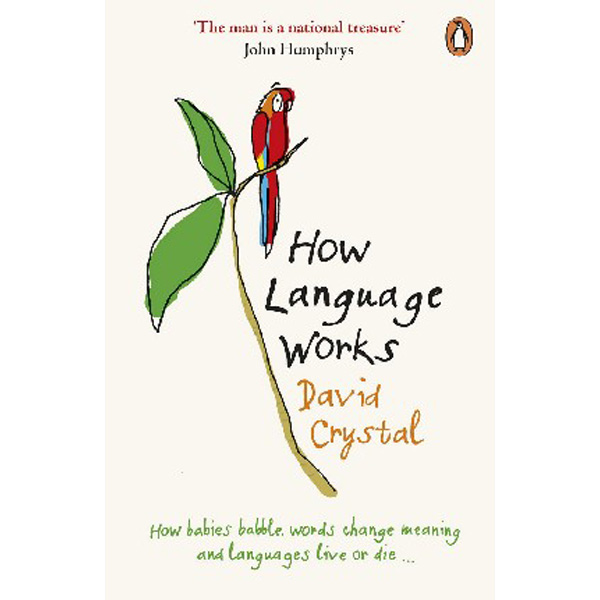 

How Language Works: How Babies Babble, Words Change Meaning and Languages Live or Di...