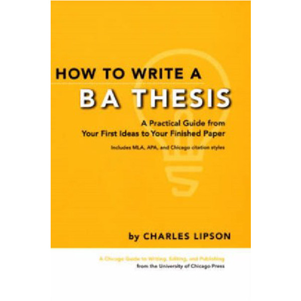 

How to Write a BA Thesis: A Practical Guide from Your First Ideas to Your Finished Pape...