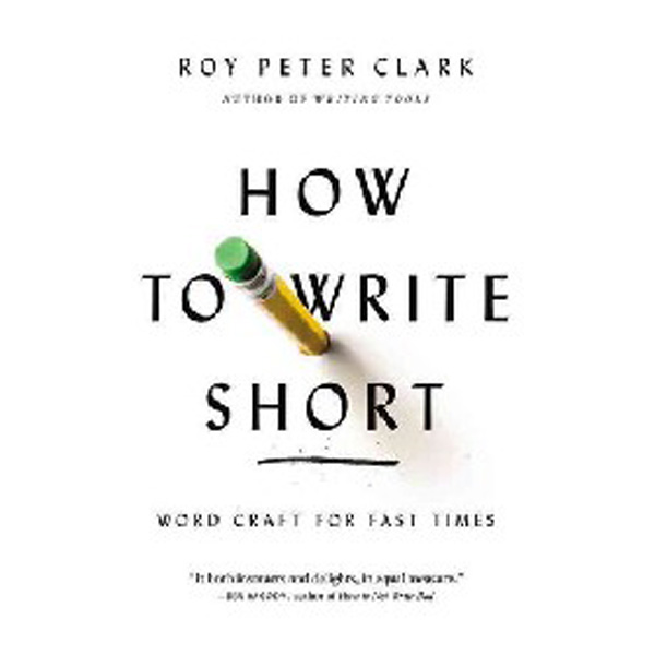 

How to Write Short: Word Craft for Fast Times / Clark Roy Peter