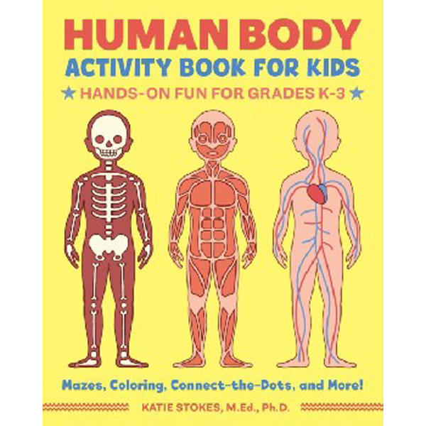 

Human Body Activity Book for Kids: Hands-On Fun for Grades K-3 / Stokes Katie M. Ed PH. D.