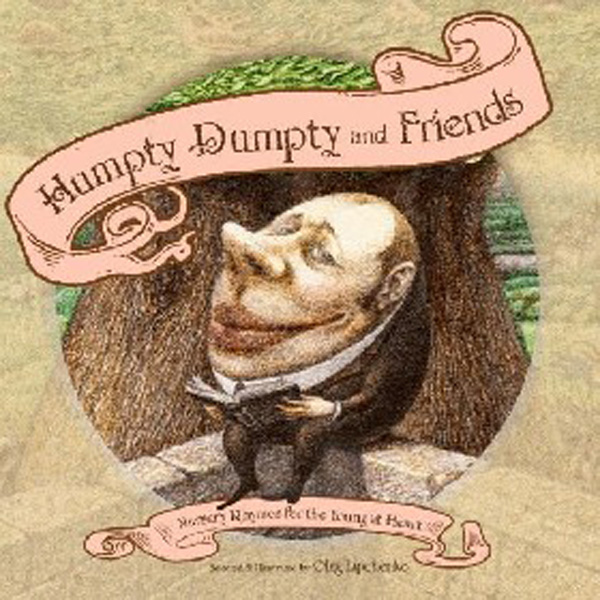 

Humpty Dumpty and Friends: Nursery Rhymes for the Young at Heart / Lipchenko, O...