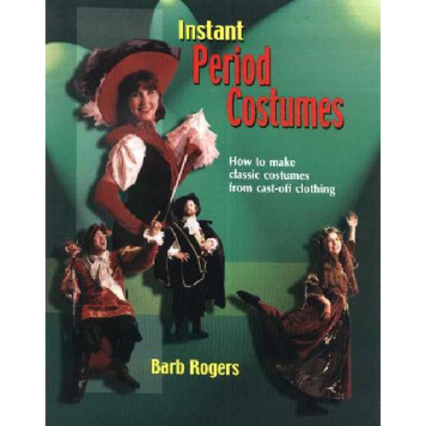 

Instant Period Costumes: How to Make Classic Costumes from Cast-Off Clothings / Rog...