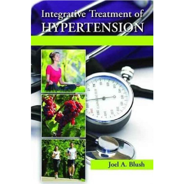 

Integrative Treatment of Hypertension: A Clinical and Mechanistic Approach / Joel A. Blush