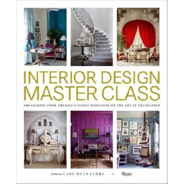 

Interior Design Master Class: 100 Lessons from America's Finest Designers on the Art...