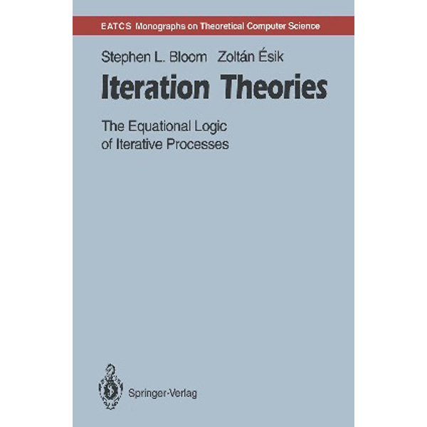 

Iteration Theories / Stephen L. Bloom, Zoltan Esik