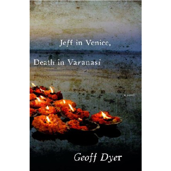 

Jeff in venice, death in varan / Geoff Dyer