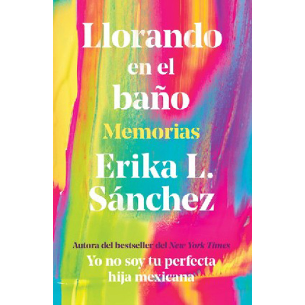 

Llorando En El Bano: Memorias / Crying in the Bathroom: A Memoir / Sanchez, Erika L