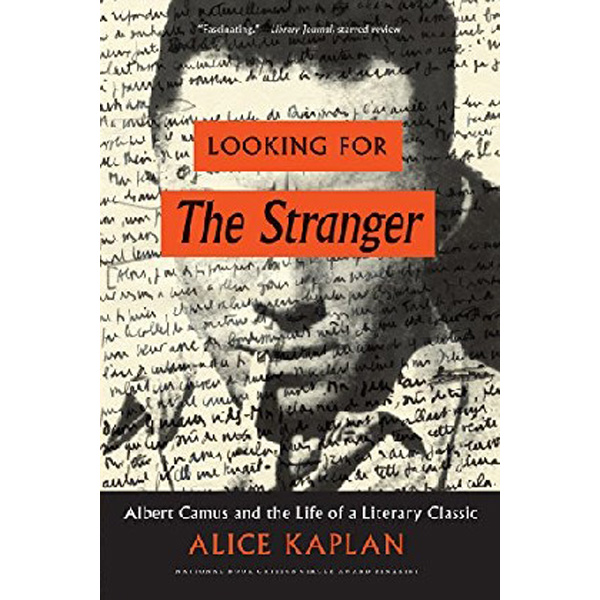 

Looking for the Stranger: Albert Camus and the Life of a Literary Classic / Kaplan Alice