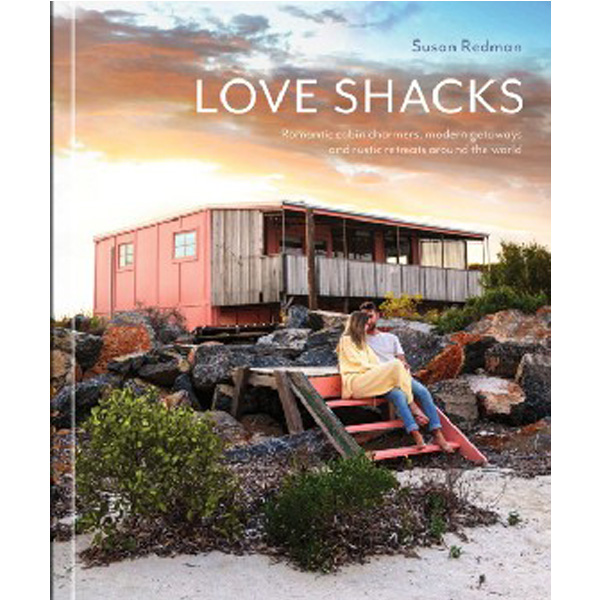 

Love Shacks: Romantic cabin charmers, modern getaways and rustic retreats around the wo...